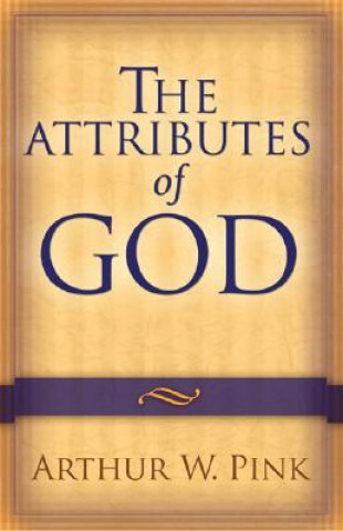 Kniha Attributes of God Arthur W. Pink