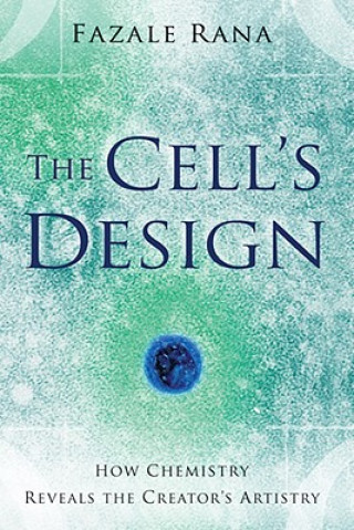 Könyv Cell`s Design - How Chemistry Reveals the Creator`s Artistry Fazale Rana