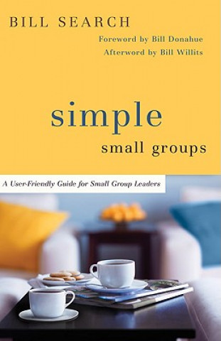 Knjiga Simple Small Groups - A User-Friendly Guide for Small Group Leaders Bill Search