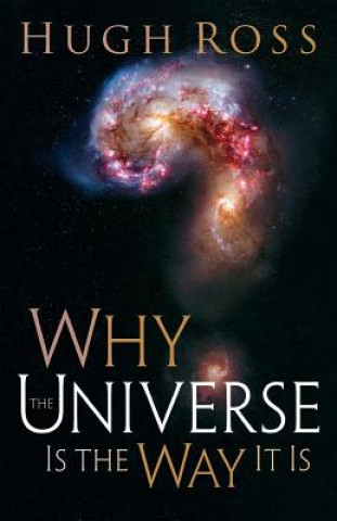 Книга Why the Universe Is the Way It Is Hugh Ross