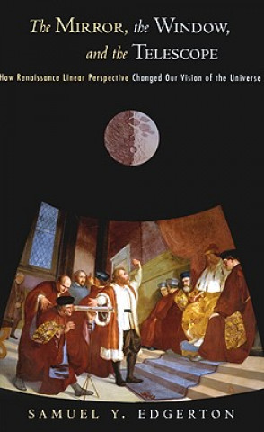 Knjiga Mirror, the Window, and the Telescope Samuel Y Edgerton