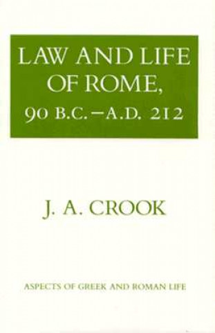 Kniha Law and Life of Rome, 90 B.C.-A.D. 212 A  J Crook
