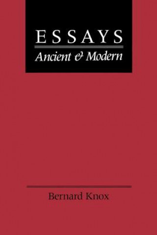 Carte Essays Ancient and Modern Bernard MacGreg Knox