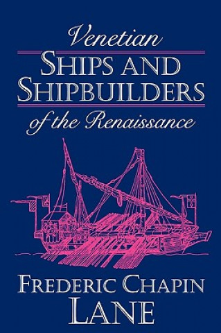 Kniha Venetian Ships and Shipbuilders of the Renaissance Frederic Chapi Lane