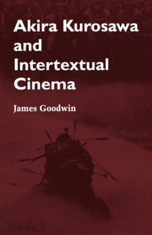 Könyv Akira Kurosawa and Intertextual Cinema James Goodwin