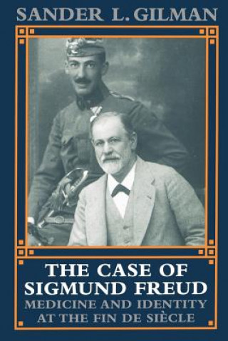 Książka Case of Sigmund Freud Sander L. Gilman
