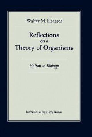 Könyv Reflections on a Theory of Organisms Walter M. Elsasser