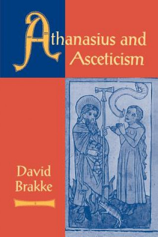Könyv Athanasius and Asceticism David Brakke