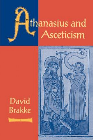 Livre Athanasius and Asceticism David Brakke