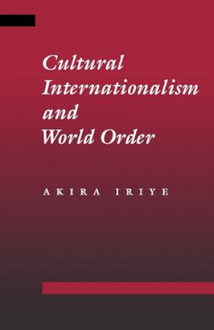 Kniha Cultural Internationalism and World Order Akira Iriye