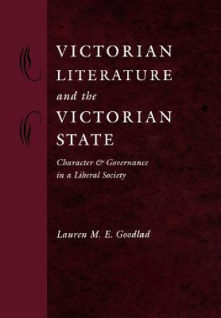 Kniha Victorian Literature and the Victorian State Lauren M.E. Goodlad
