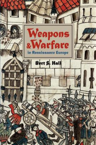 Könyv Weapons and Warfare in Renaissance Europe Bert S. Hall