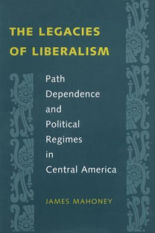 Könyv Legacies of Liberalism James Mahoney