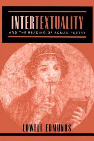 Könyv Intertextuality and the Reading of Roman Poetry Lowell Edmunds