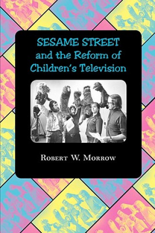 Carte "Sesame Street" and the Reform of Children's Television Robert W. Morrow