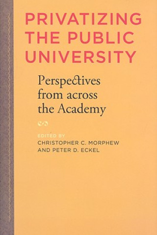 Carte Privatizing the Public University Christopher Morphew