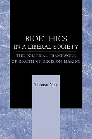 Carte Bioethics in a Liberal Society Thomas May