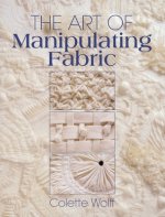 Carte Art of Manipulating Fabric Collette Wolff