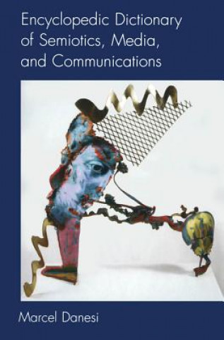 Knjiga Encyclopedic Dictionary of Semiotics, Media, and Communication Marcel Danesi