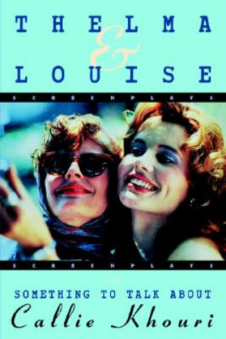 Kniha Thelma and Louise/Something to Talk About Callie Khouri