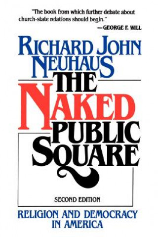 Könyv Naked Public Square Richard John Neuhaus