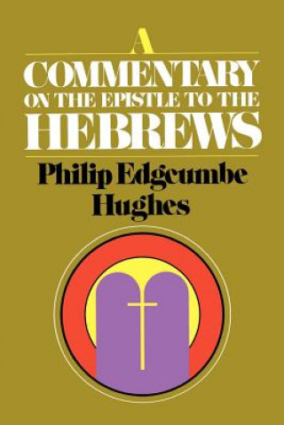 Kniha Commentary on the Epistle to the Hebrews Philip Edgcumbe Hughes