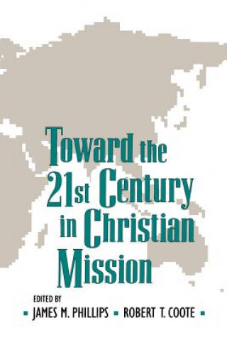 Book Toward the Twenty-first Century in Christian Mission James M. Phillips