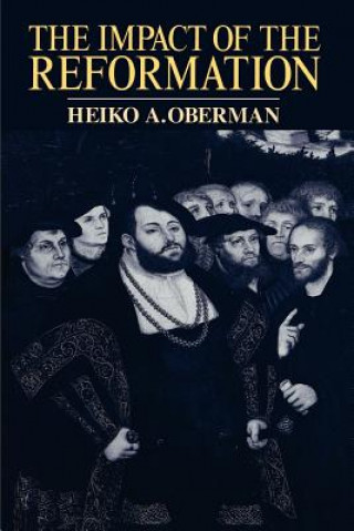 Carte Impact of the Reformation Heiko Augustinu Oberman