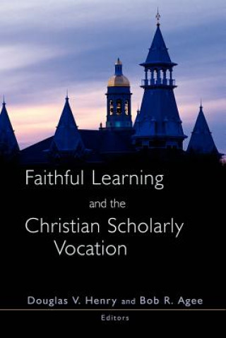 Kniha Faithful Learning and the Christian Scholarly Vocation Bob R. Agee