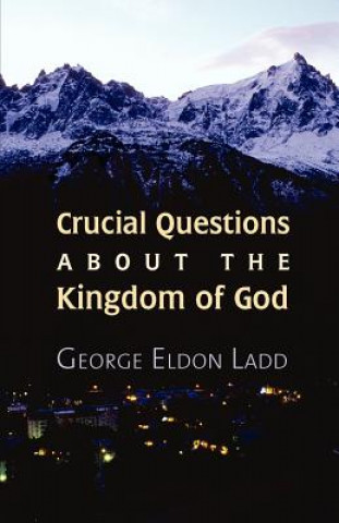 Kniha Crucial Questions About the Kingdom of God George E. Ladd