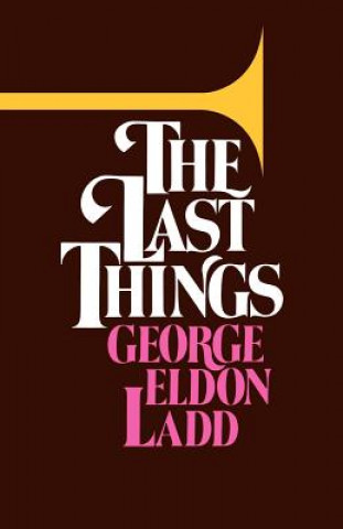Könyv Last Things George Eldon Ladd