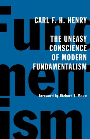 Könyv Uneasy Conscience of Modern Fundamentalism Carl F. H. Henry