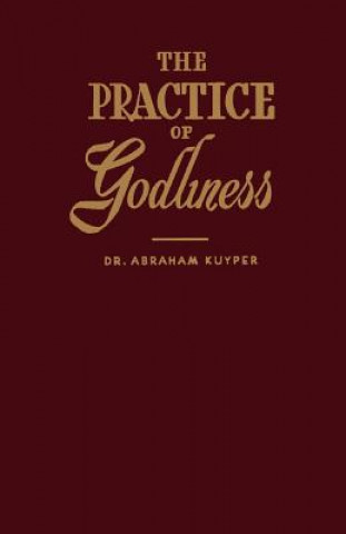 Carte Practice of Godliness Abraham Kuyper