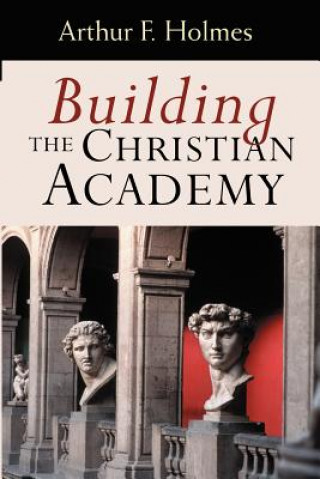 Könyv Building the Christian Academy Arthur
