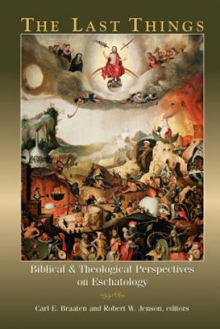 Kniha Last Things: Biblical and Theological Perspectives on Eschatology Carl
