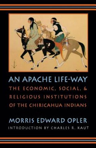 Knjiga Apache Life-Way Morris Edward Opler