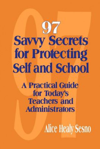 Kniha 97 Savvy Secrets for Protecting Self and School Alice Healy Sesno