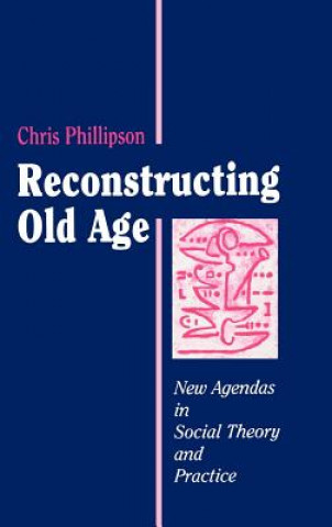 Книга Reconstructing Old Age Chris Phillipson
