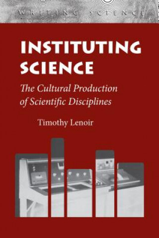 Kniha Instituting Science Timothy Lenoir