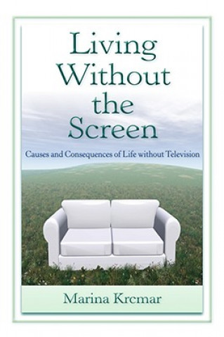 Книга Living Without the Screen Marina Krcmar