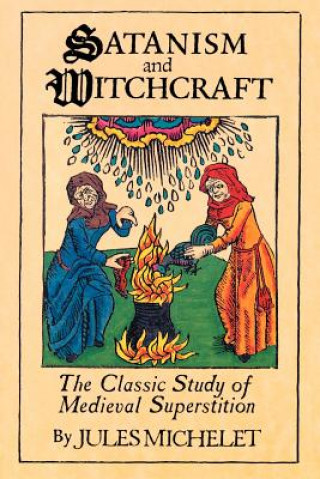 Könyv Satanism and Witchcraft Jules Michelet