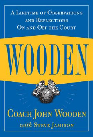 Kniha Wooden: A Lifetime of Observations and Reflections On and Off the Court Steve Jamison