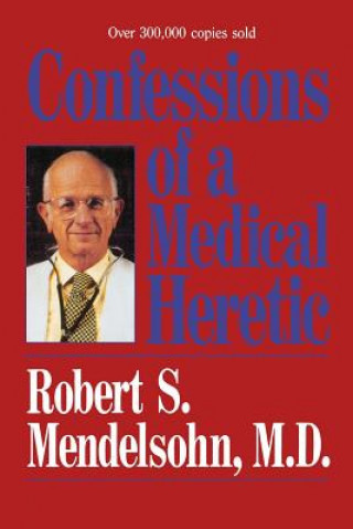 Книга Confessions of a Medical Heretic Mendelsohn