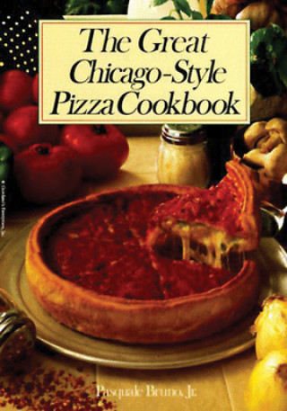 Livre Great Chicago-Style Pizza Cookbook Pasquale Bruno Jr.