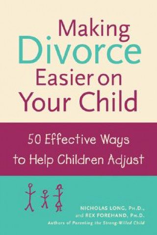 Carte Making Divorce Easier on Your Child: 50 Effective Ways to Help Children Adjust Rex L Forehand