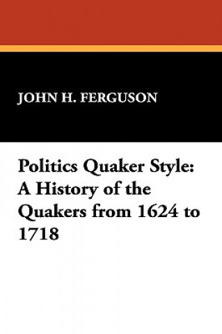 Kniha Politics Quaker Style John H. Ferguson