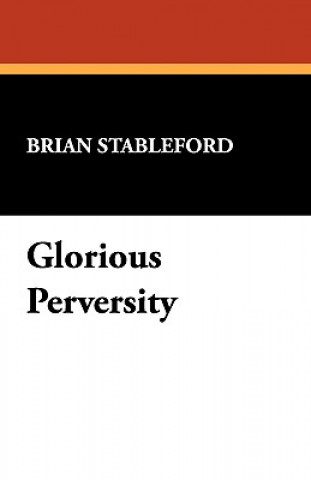 Kniha Glorious Perversity Brian Stableford