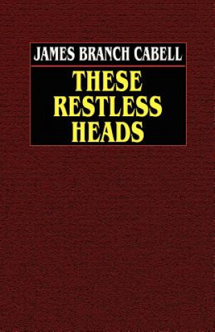 Kniha These Restless Heads James Branch Cabell