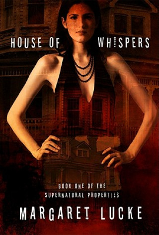 Książka House of Whispers: Book One Of The Supernatural Properties Series Margaret Lucke