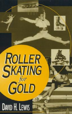 Kniha Roller Skating for Gold David H Lewis